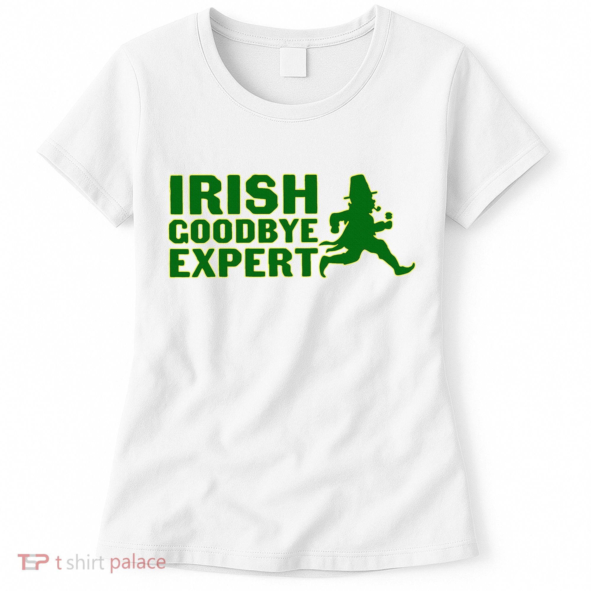 Irish Goodbye Expert Funny St Patrick's Day Irish Ireland Women's T-Shirt
