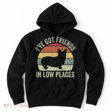 I've Got Friends In Low Places Corgi Hoodie