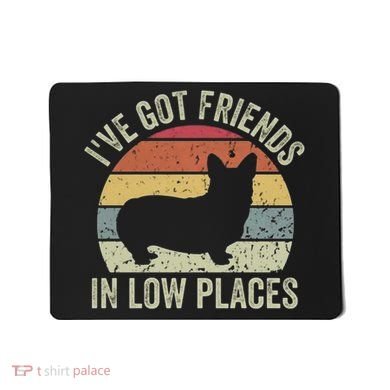 I've Got Friends In Low Places Corgi Mousepad