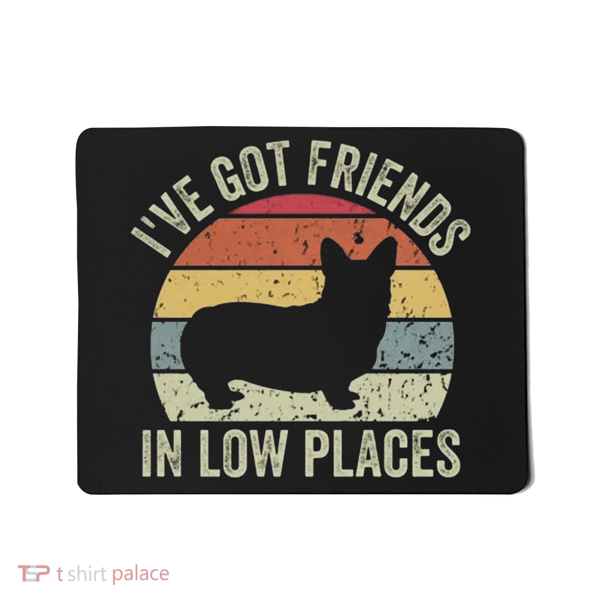 I've Got Friends In Low Places Corgi Mousepad