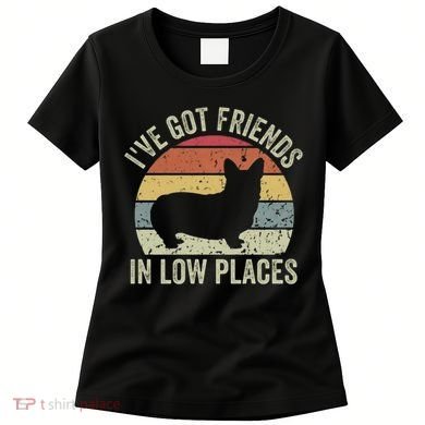 I've Got Friends In Low Places Corgi Women's T-Shirt