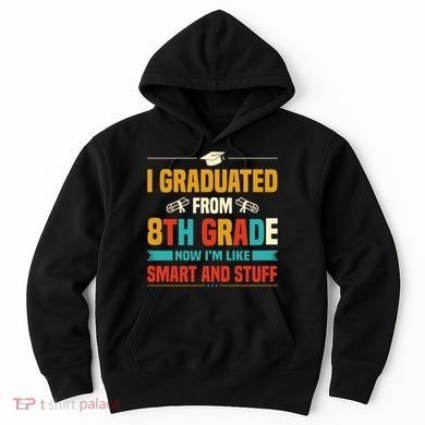 I Graduated From 8th Grade Now Im Like Hoodie