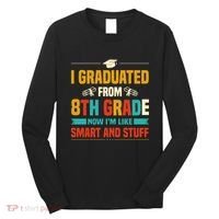 I Graduated From 8th Grade Now Im Like Long Sleeve Shirt thumb 0