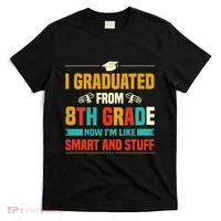 I Graduated From 8th Grade Now Im Like T-Shirt thumb 0