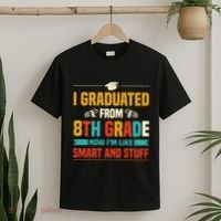 I Graduated From 8th Grade Now Im Like T-Shirt thumb 2