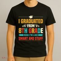 I Graduated From 8th Grade Now Im Like T-Shirt thumb 3