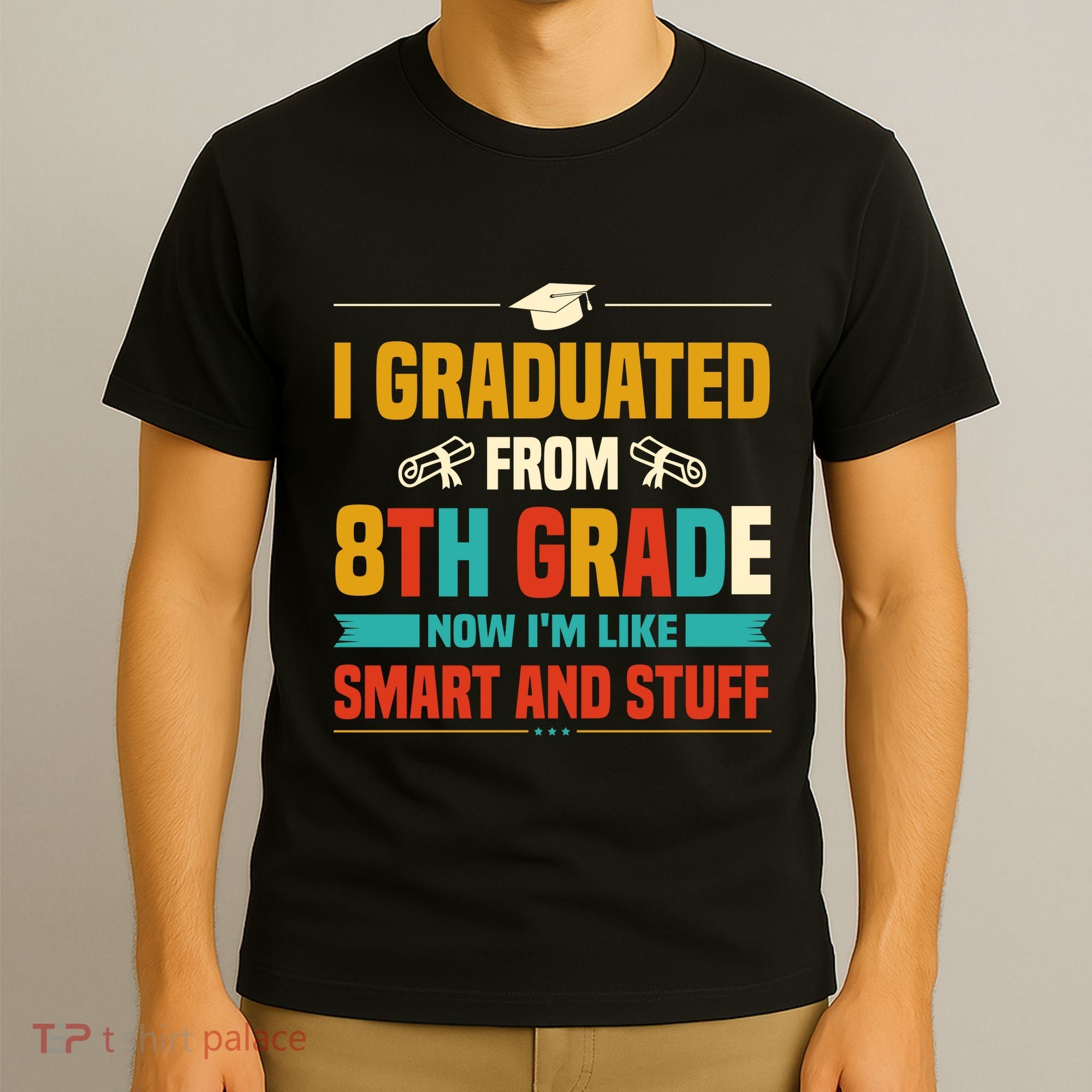 I Graduated From 8th Grade Now Im Like T-Shirt