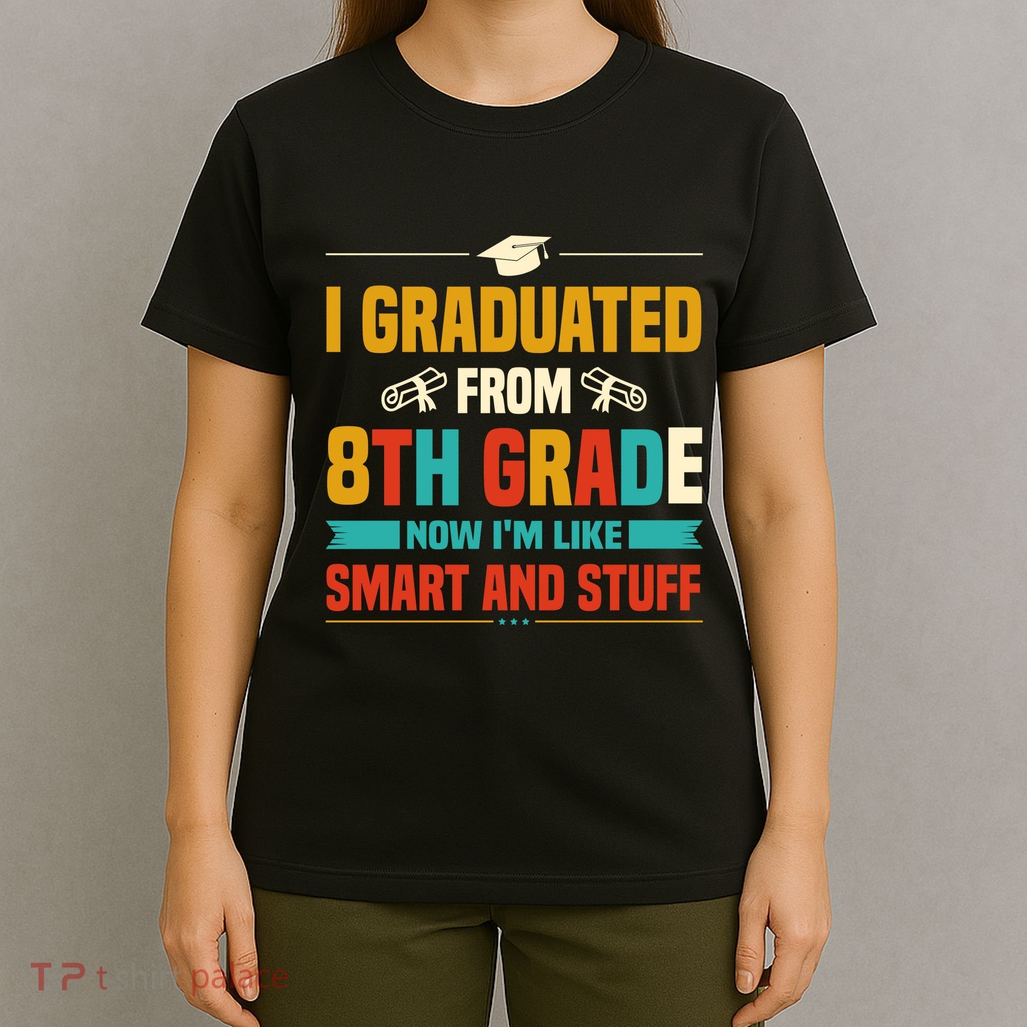 I Graduated From 8th Grade Now Im Like T-Shirt