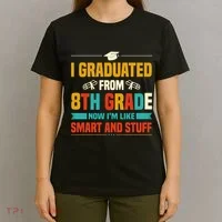 I Graduated From 8th Grade Now Im Like T-Shirt thumb 4