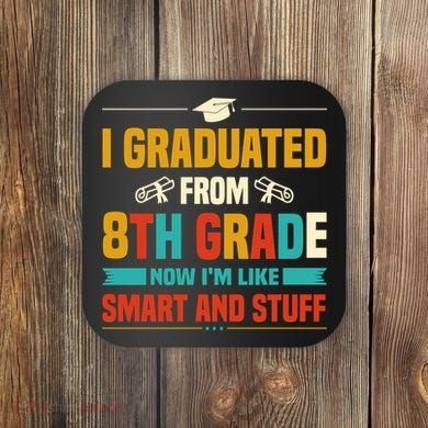 I Graduated From 8th Grade Now Im Like Coaster
