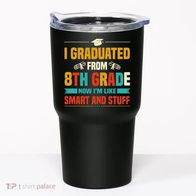I Graduated From 8th Grade Now Im Like Tumbler