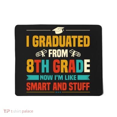 I Graduated From 8th Grade Now Im Like Mousepad