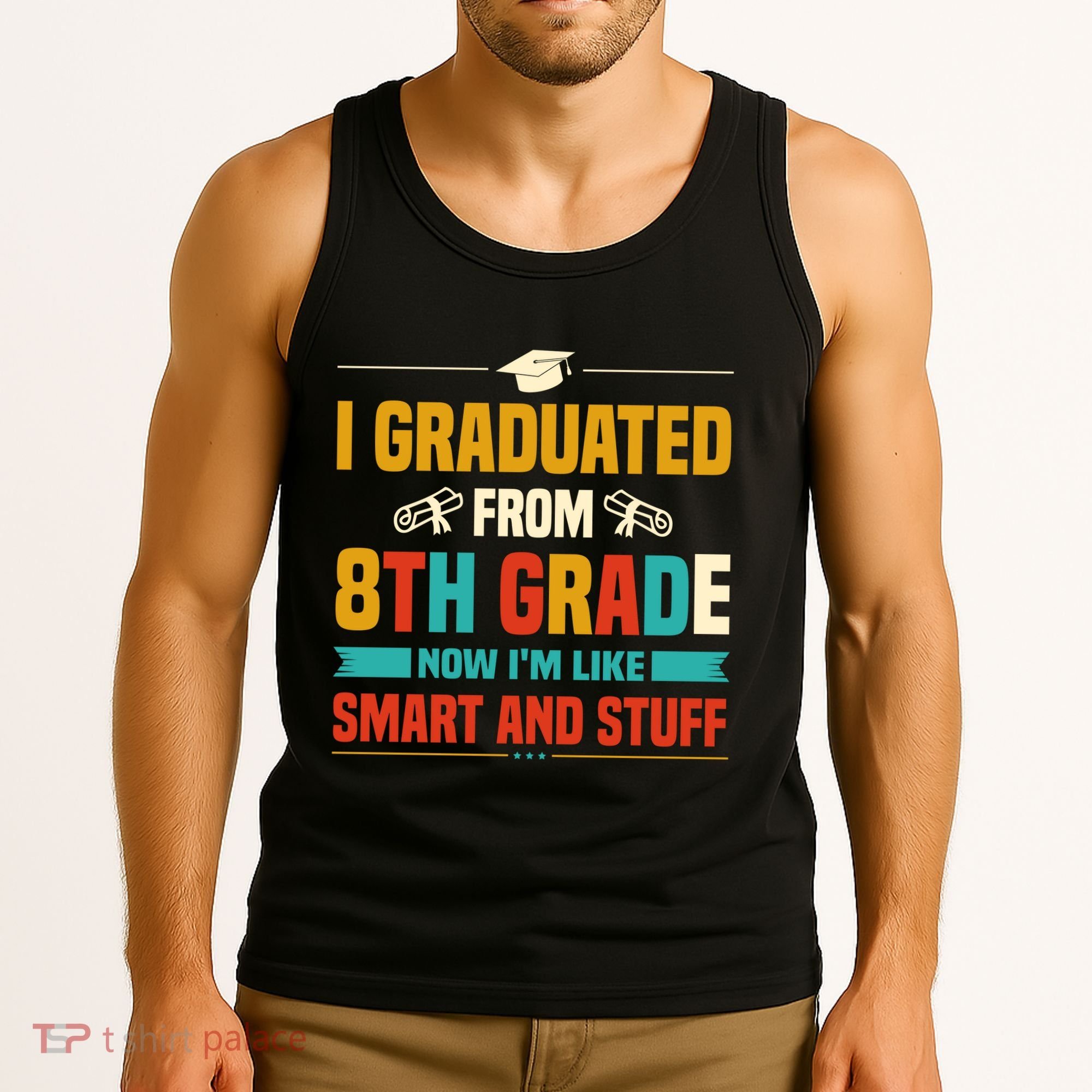I Graduated From 8th Grade Now Im Like Tank Top