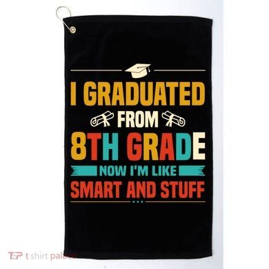 I Graduated From 8th Grade Now Im Like Golf Towel