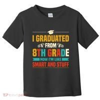 I Graduated From 8th Grade Now Im Like Toddler T-Shirt thumb 0