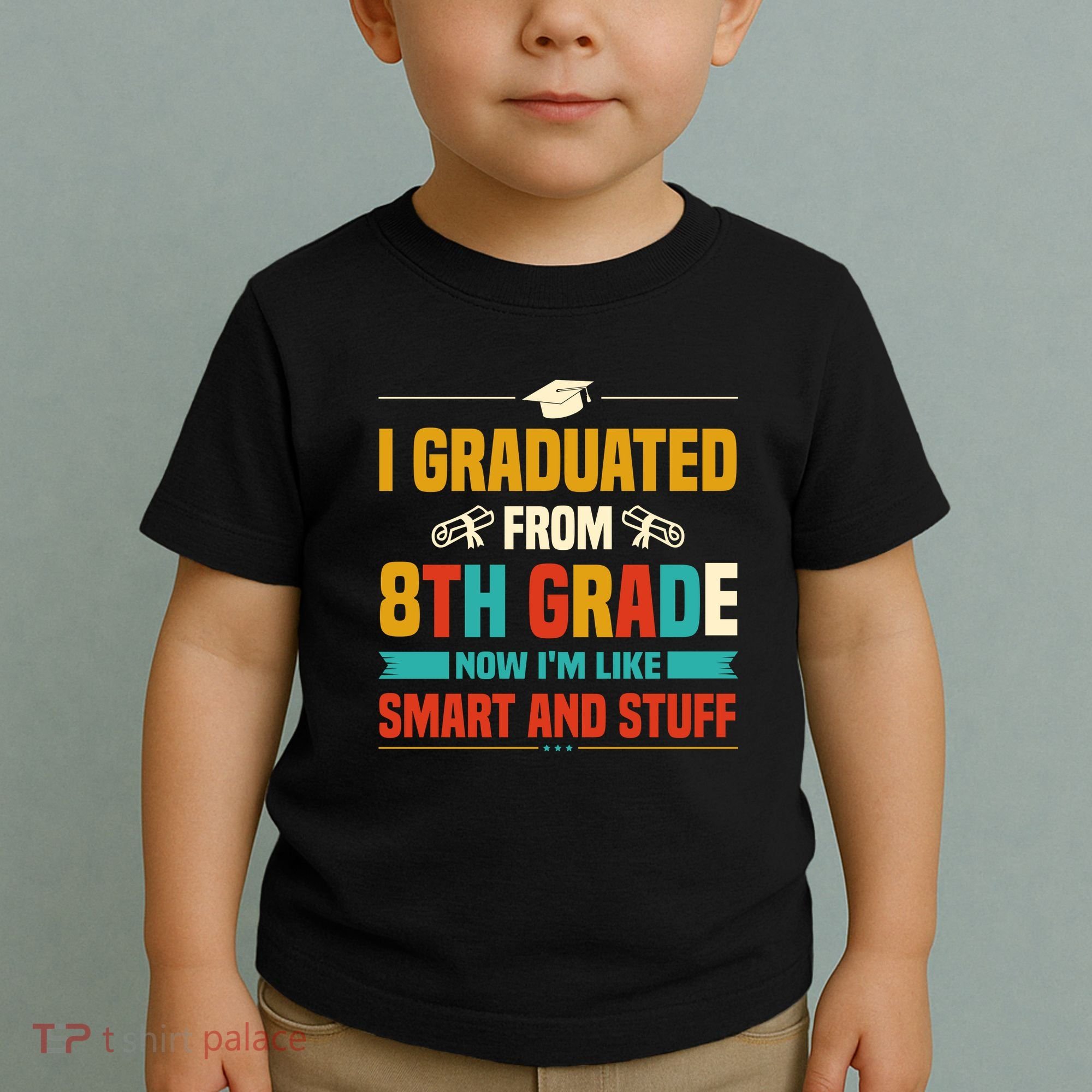 I Graduated From 8th Grade Now Im Like Toddler T-Shirt