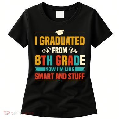 I Graduated From 8th Grade Now Im Like Women's T-Shirt