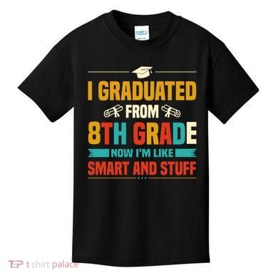 I Graduated From 8th Grade Now Im Like Kids T-Shirt