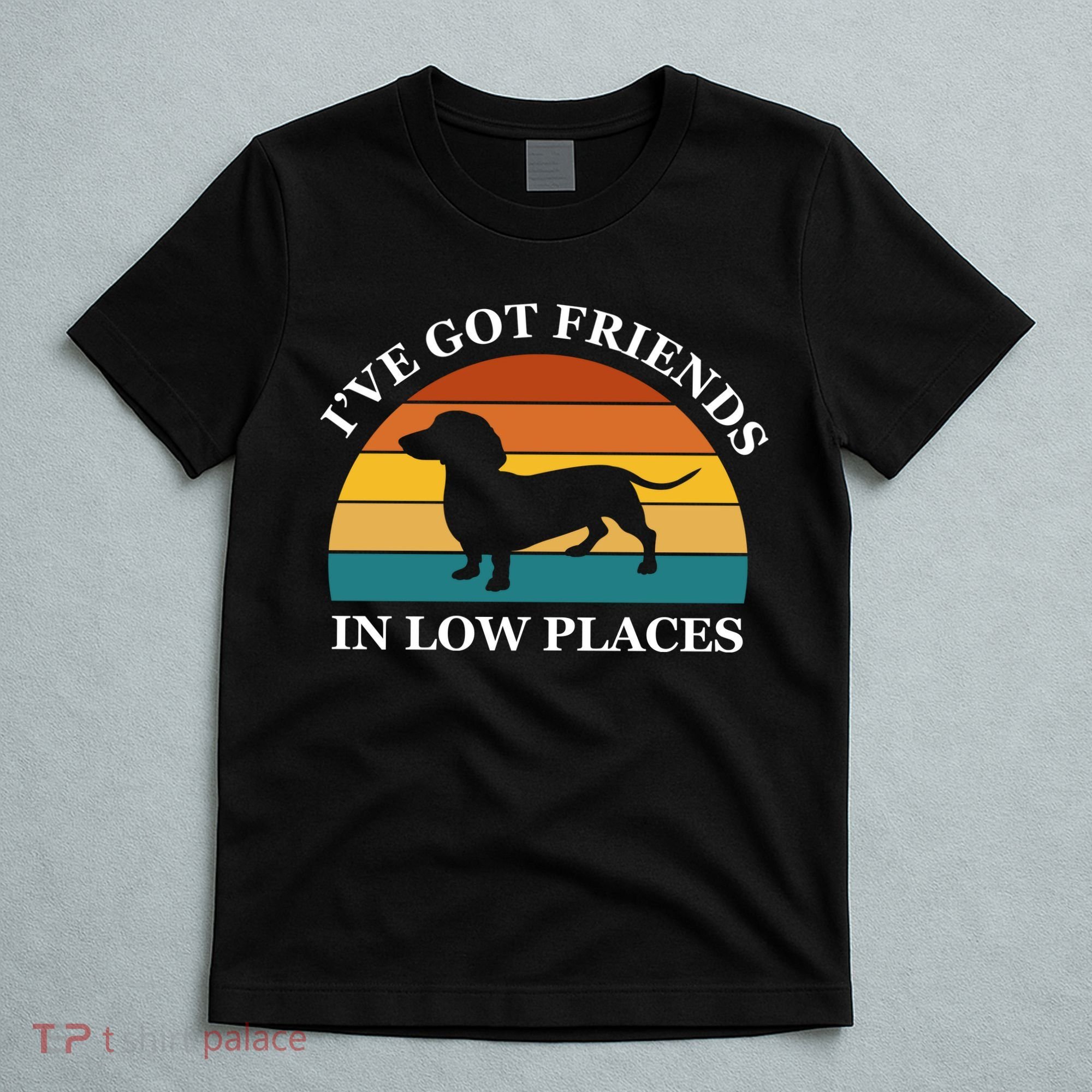 I've Got Friends In Low Places Dachshund Wiener Dog Funny T-Shirt