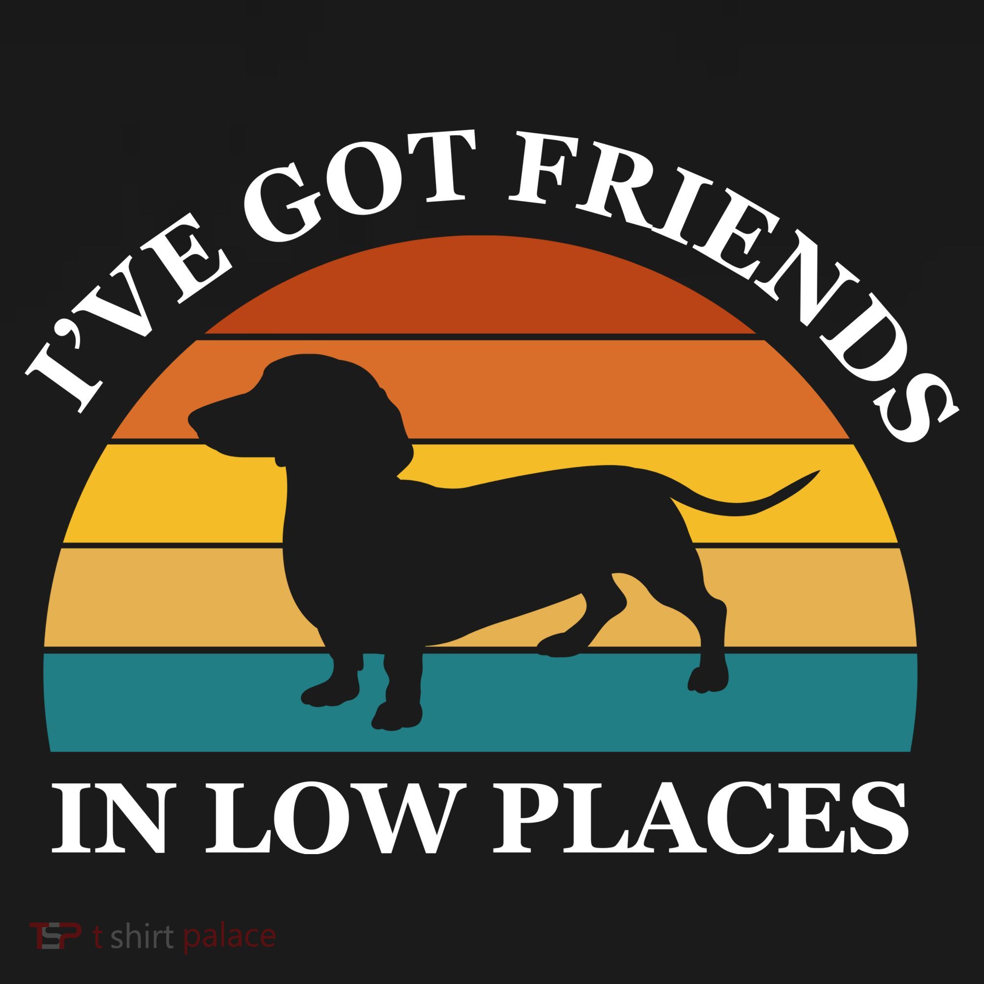 I've Got Friends In Low Places Dachshund Wiener Dog Funny T-Shirt
