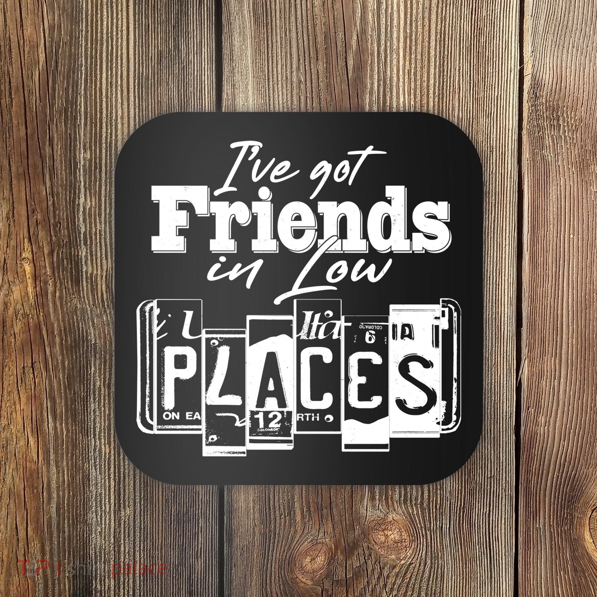 I've Got Friend In Low Places Travel Lover Coaster