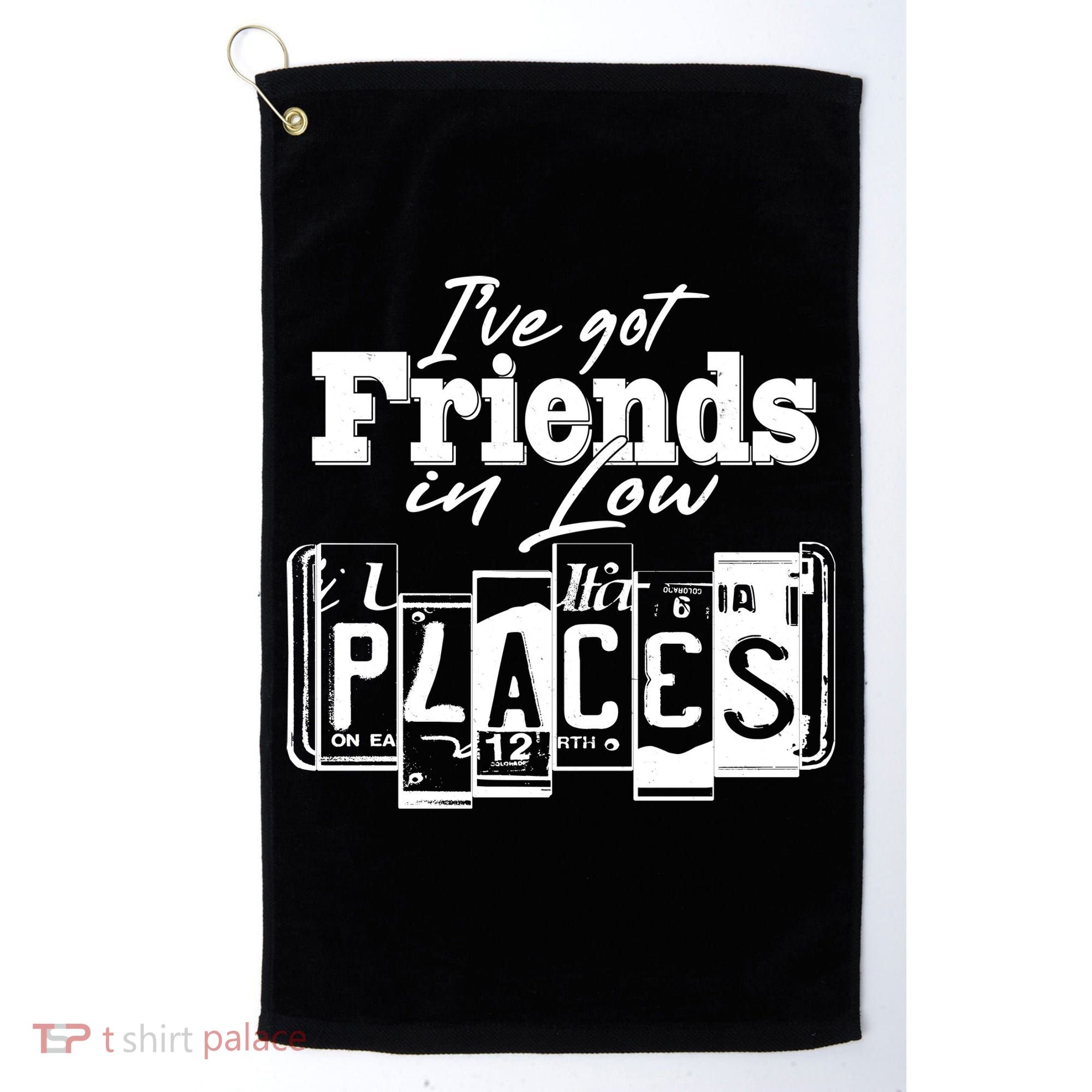 I've Got Friend In Low Places Travel Lover Golf Towel