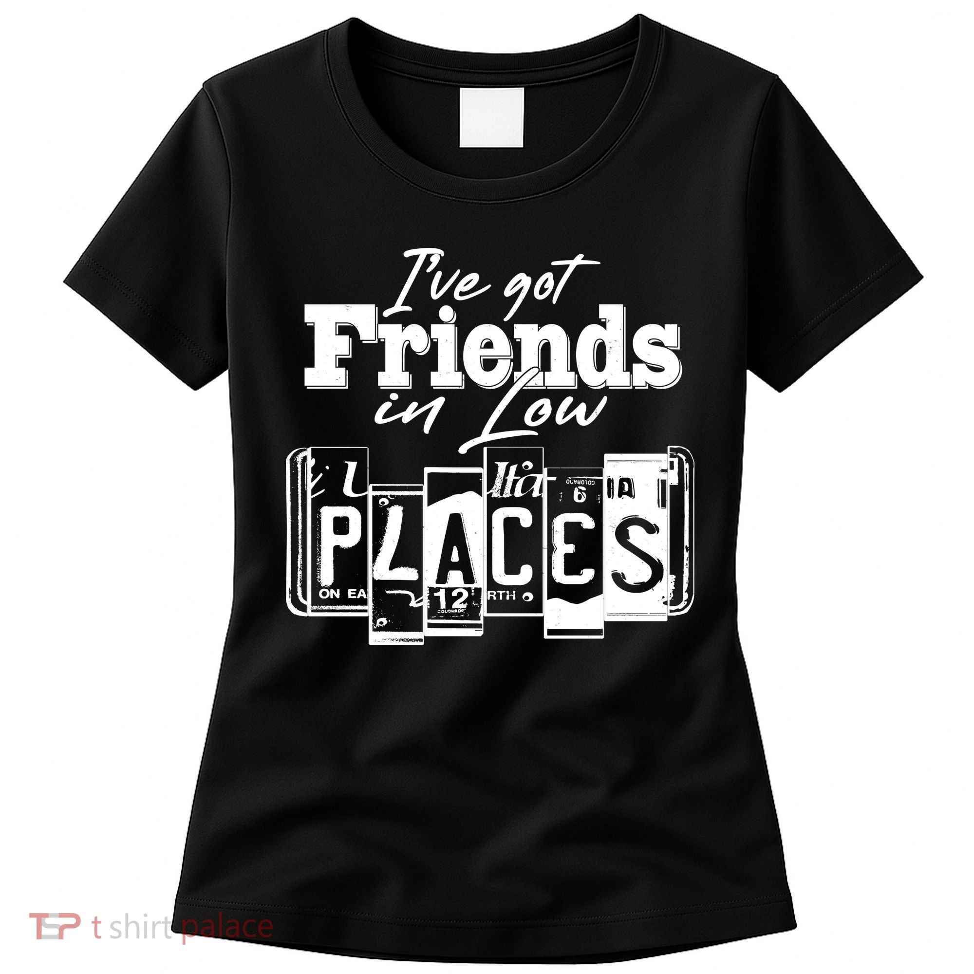 I've Got Friend In Low Places Travel Lover Women's T-Shirt