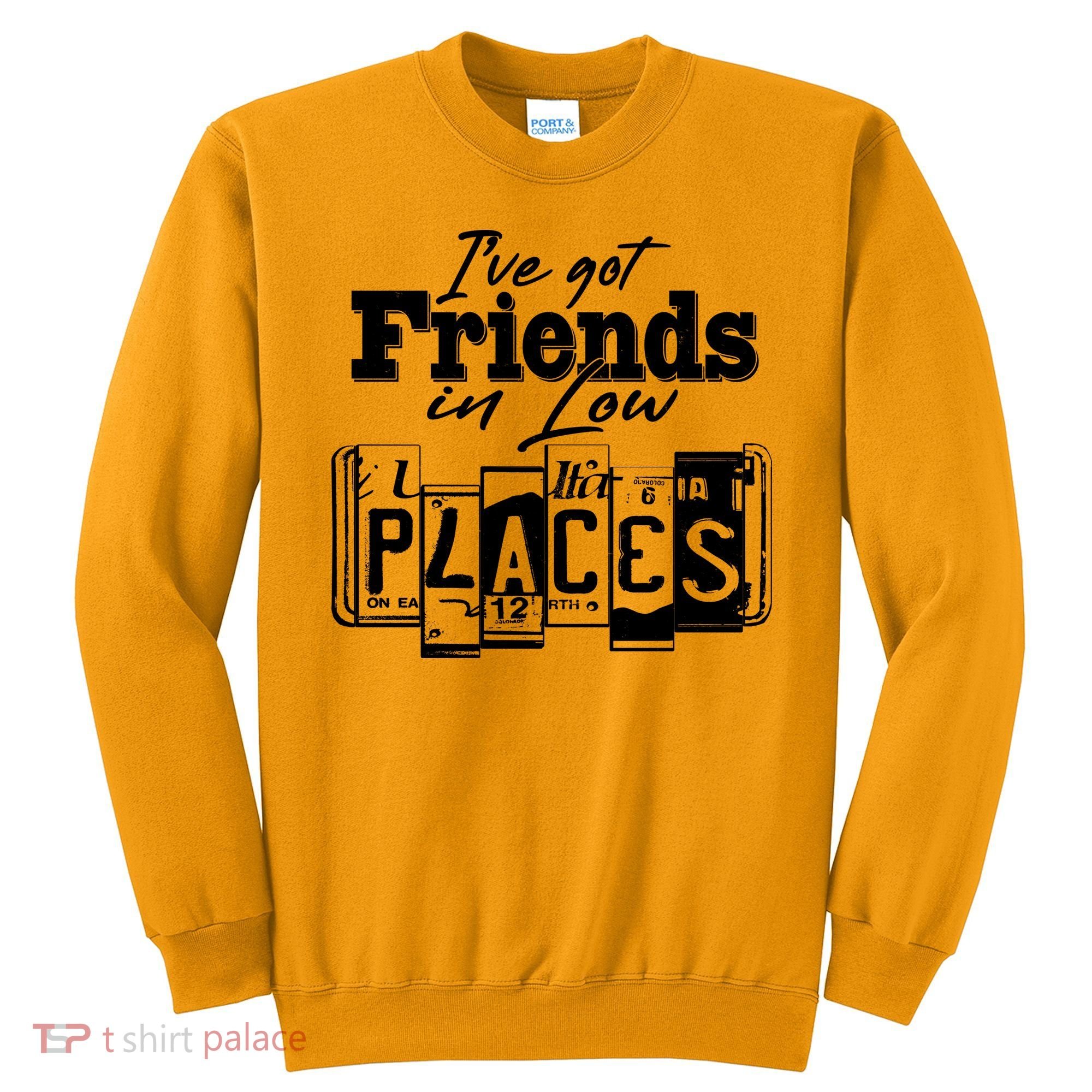 I've Got Friend In Low Places Travel Lover Sweatshirt