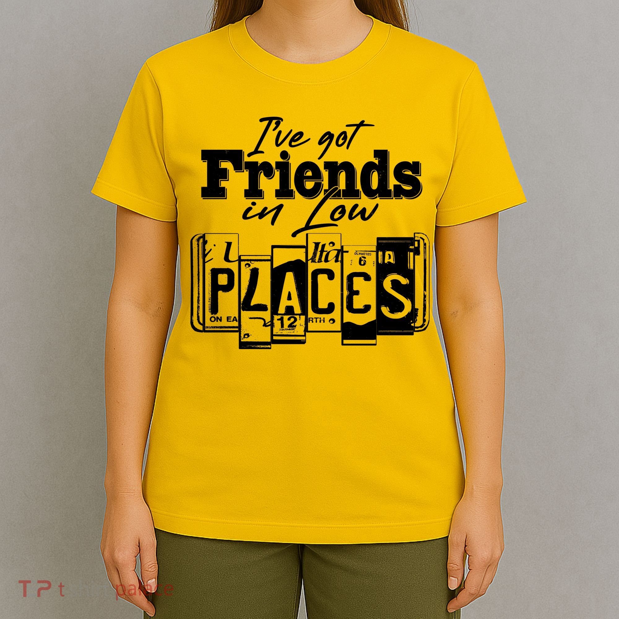 I've Got Friend In Low Places Travel Lover T-Shirt