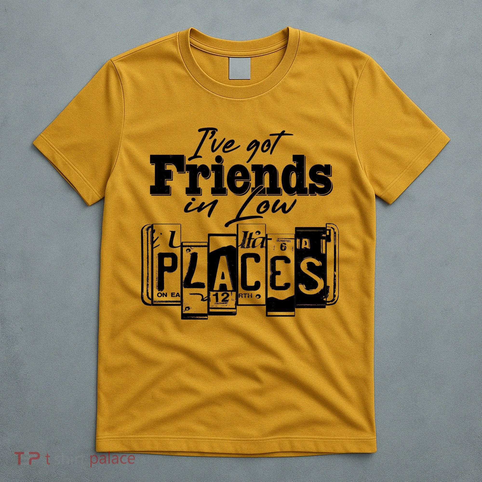 I've Got Friend In Low Places Travel Lover T-Shirt