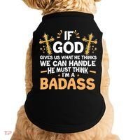 If God Gives Us What He Thinks We Can Handle I'm A Badass Doggie Tank thumb 0