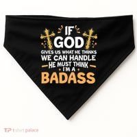 If God Gives Us What He Thinks We Can Handle I'm A Badass USA-Made Doggie Bandana thumb 0
