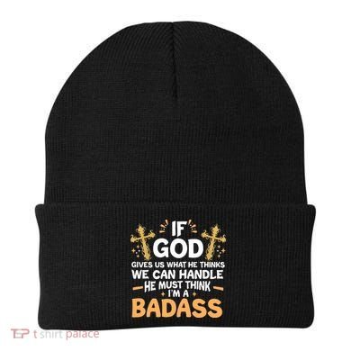 If God Gives Us What He Thinks We Can Handle I'm A Badass Beanie