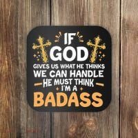 If God Gives Us What He Thinks We Can Handle I'm A Badass Coaster thumb 0
