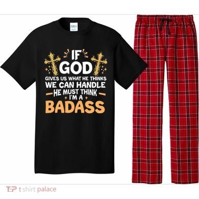 If God Gives Us What He Thinks We Can Handle I'm A Badass Pajama Set