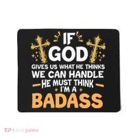 If God Gives Us What He Thinks We Can Handle I'm A Badass Mousepad thumb 0