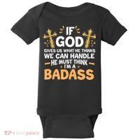 If God Gives Us What He Thinks We Can Handle I'm A Badass Baby Bodysuit thumb 0