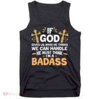 If God Gives Us What He Thinks We Can Handle I'm A Badass Tank Top thumb 0