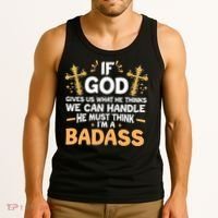 If God Gives Us What He Thinks We Can Handle I'm A Badass Tank Top thumb 3