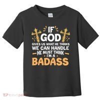 If God Gives Us What He Thinks We Can Handle I'm A Badass Toddler T-Shirt thumb 0