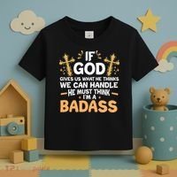 If God Gives Us What He Thinks We Can Handle I'm A Badass Toddler T-Shirt thumb 3