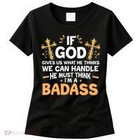 If God Gives Us What He Thinks We Can Handle I'm A Badass Women's T-Shirt thumb 0
