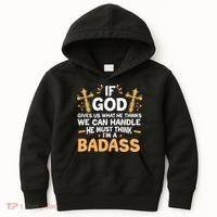 If God Gives Us What He Thinks We Can Handle I'm A Badass Kids Hoodie thumb 0