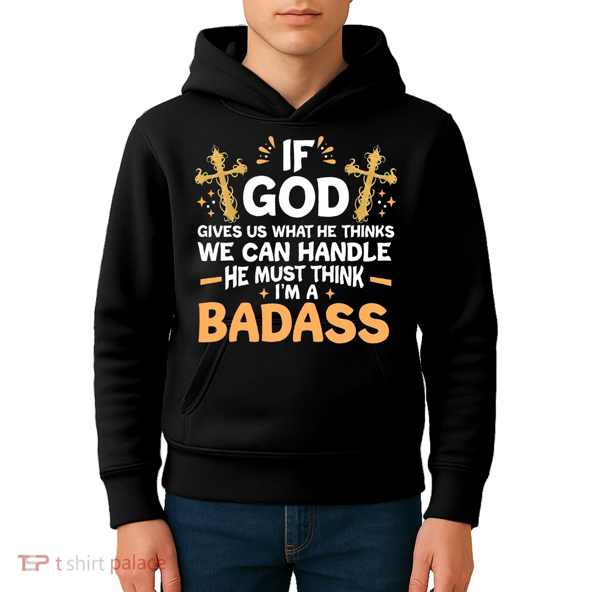 If God Gives Us What He Thinks We Can Handle I'm A Badass Kids Hoodie