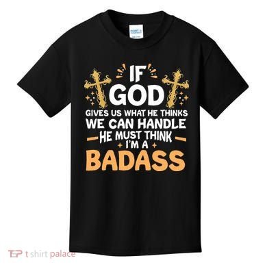 If God Gives Us What He Thinks We Can Handle I'm A Badass Kids T-Shirt
