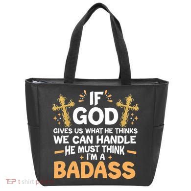 If God Gives Us What He Thinks We Can Handle I'm A Badass Tote Bag