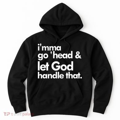 I'mma Go 'head & Let God Handle That Hoodie