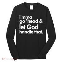 I'mma Go 'head & Let God Handle That Long Sleeve Shirt thumb 0