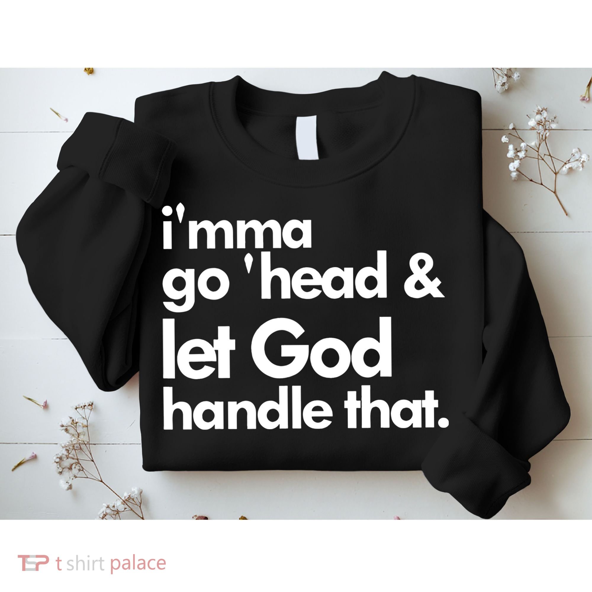 I'mma Go 'head & Let God Handle That Sweatshirt