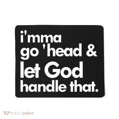 I'mma Go 'head & Let God Handle That Mousepad